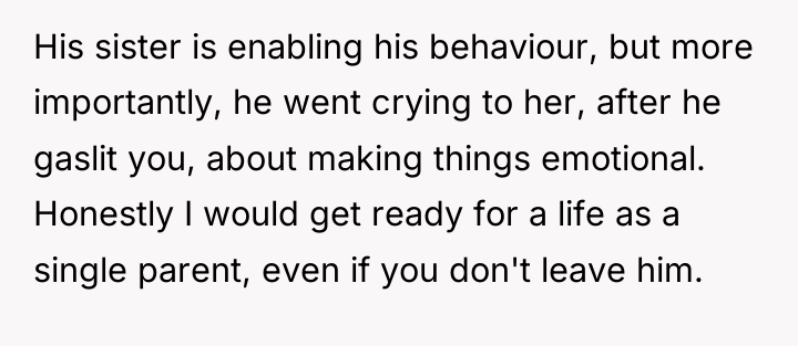 His sister is enabling his behaviour, but more importantly, he...