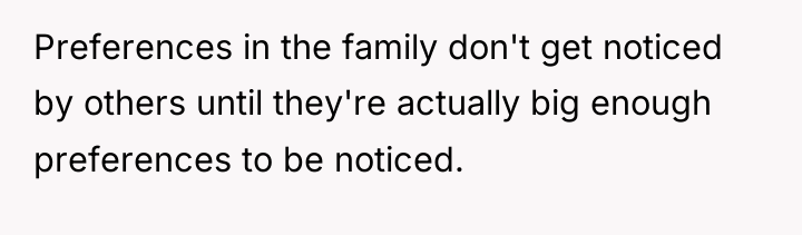 Preferences in the family don't get noticed by others until...