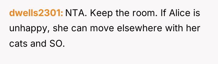 dwells2301 NTA. Keep the room. If Alice is unhappy, she...