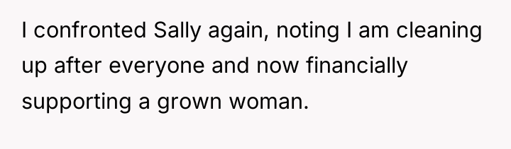 I confronted Sally again, noting I am cleaning up after...