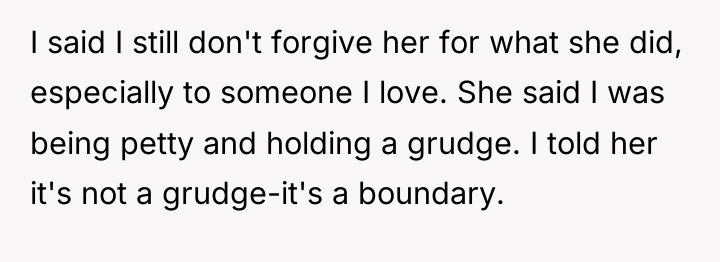 I said I still don't forgive her for what she...