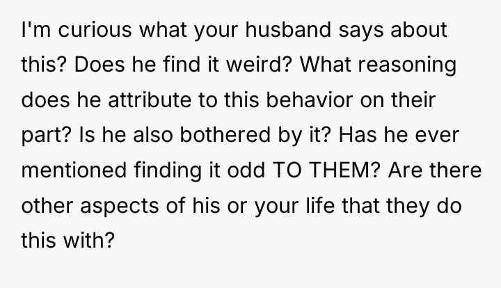 I'm curious what your husband says about this? Does he...