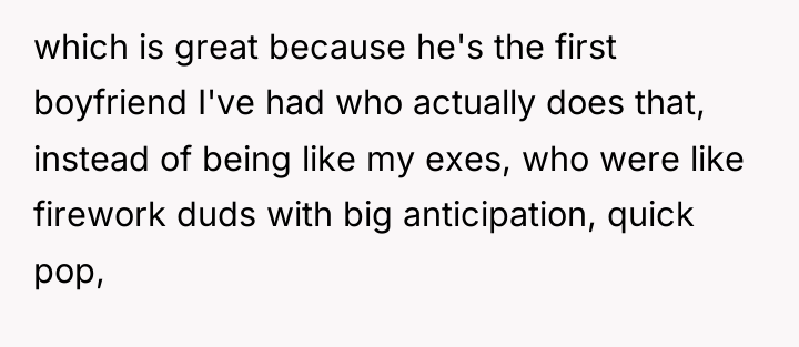which is great because he's the first boyfriend I've had...