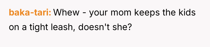 baka-tari Whew - your mom keeps the kids on a...