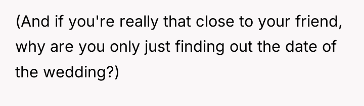 (And if you're really that close to your friend, why...