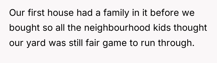 Our first house had a family in it before we...