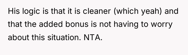 His logic is that it is cleaner (which yeah) and...
