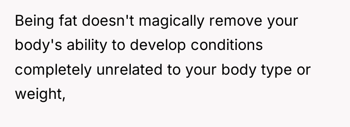 Being fat doesn't magically remove your body's ability to develop...
