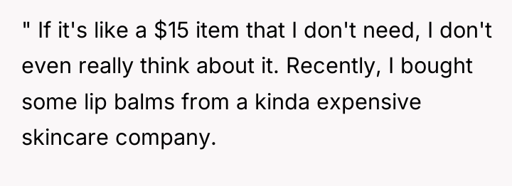" If it's like a $15 item that I don't...