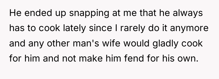 He ended up snapping at me that he always has...