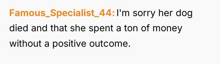 Famous_Specialist_44 I'm sorry her dog died and that she spent...