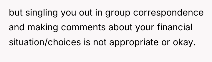 but singling you out in group correspondence and making comments...