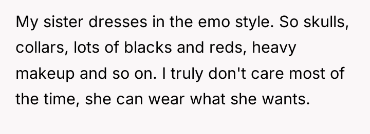 My sister dresses in the emo style. So skulls, collars,...