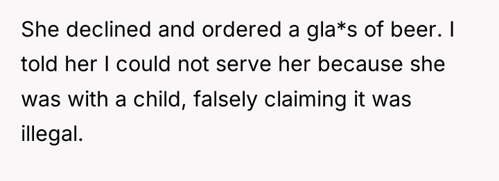 She declined and ordered a gla*s of beer. I told...
