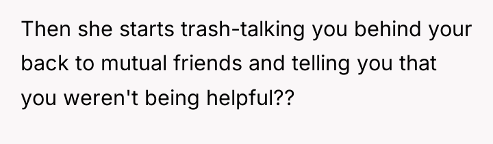 Then she starts trash-talking you behind your back to mutual...