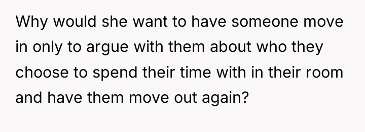 Why would she want to have someone move in only...