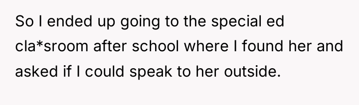 So I ended up going to the special ed cla*sroom...