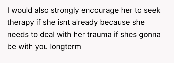 I would also strongly encourage her to seek therapy if...