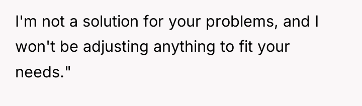 I'm not a solution for your problems, and I won't...