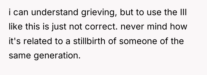 i can understand grieving, but to use the III like...