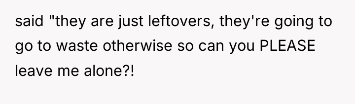 said "they are just leftovers, they're going to go to...