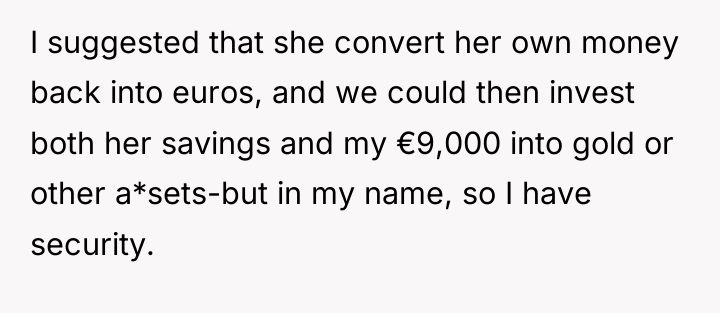 I suggested that she convert her own money back into...