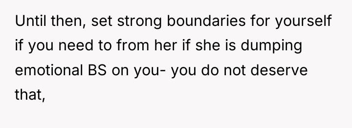 Until then, set strong boundaries for yourself if you need...