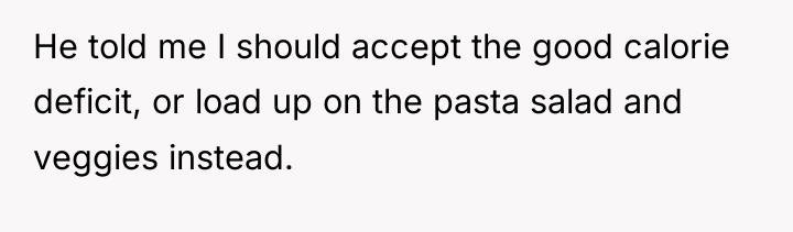 He told me I should accept the good calorie deficit,...