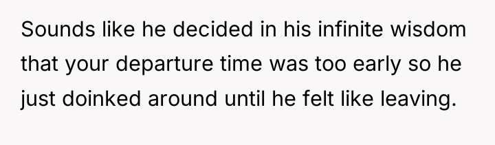 Sounds like he decided in his infinite wisdom that your...