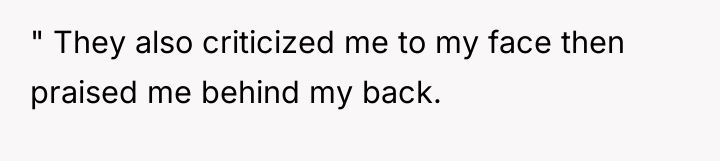 " They also criticized me to my face then praised...