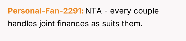 Personal-Fan-2291 NTA - every couple handles joint finances as suits...