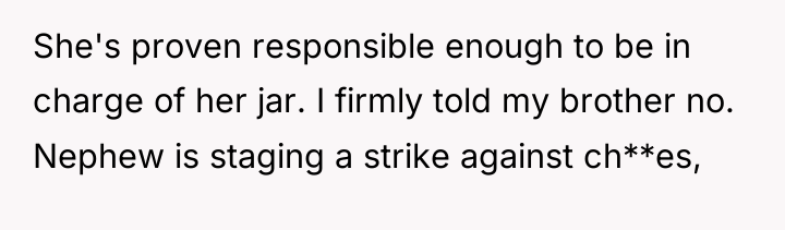 She's proven responsible enough to be in charge of her...