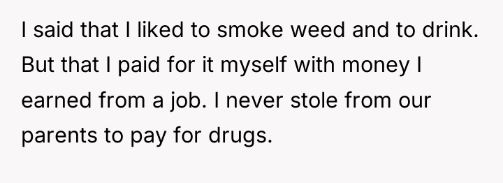 I said that I liked to smoke weed and to...