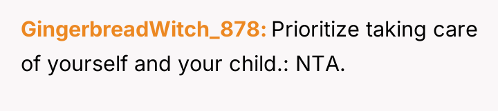 GingerbreadWitch_878 Prioritize taking care of yourself and your child.: NTA.