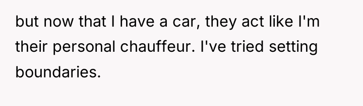 but now that I have a car, they act like...