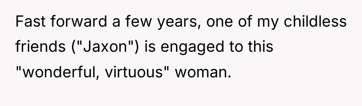 Fast forward a few years, one of my childless friends...