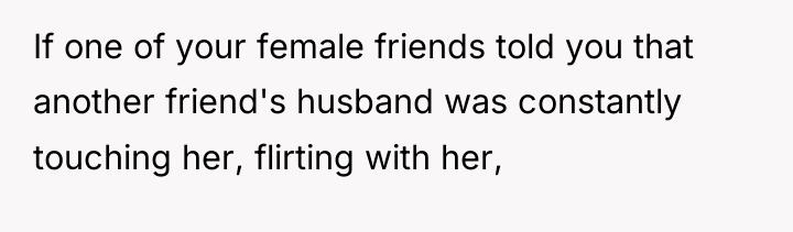 If one of your female friends told you that another...