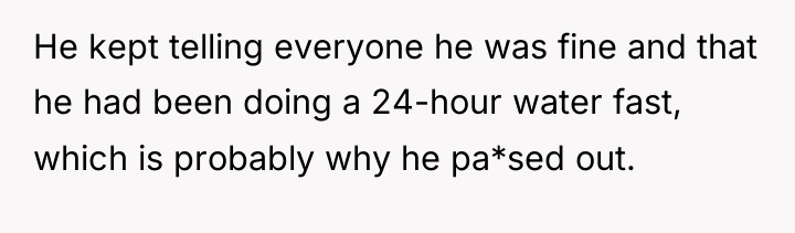 He kept telling everyone he was fine and that he...