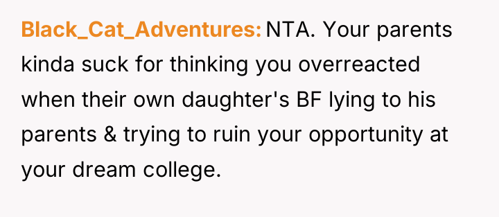 Black_Cat_Adventures NTA. Your parents kinda suck for thinking you overreacted...
