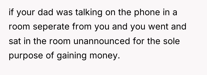 if your dad was talking on the phone in a...