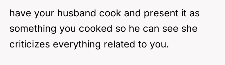 have your husband cook and present it as something you...