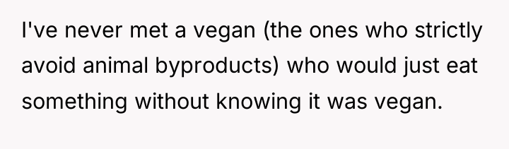 I've never met a vegan (the ones who strictly avoid...