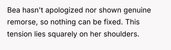 Bea hasn't apologized nor shown genuine remorse, so nothing can...