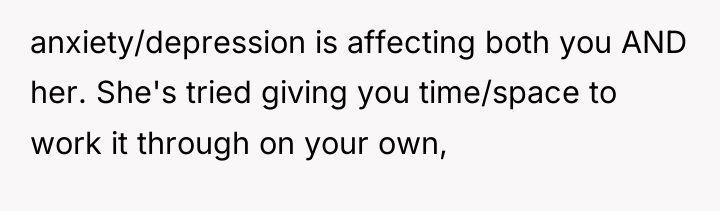 anxiety/depression is affecting both you AND her. She's tried giving...