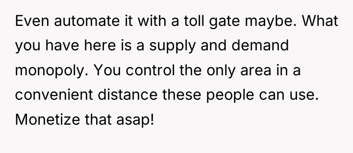 Even automate it with a toll gate maybe. What you...