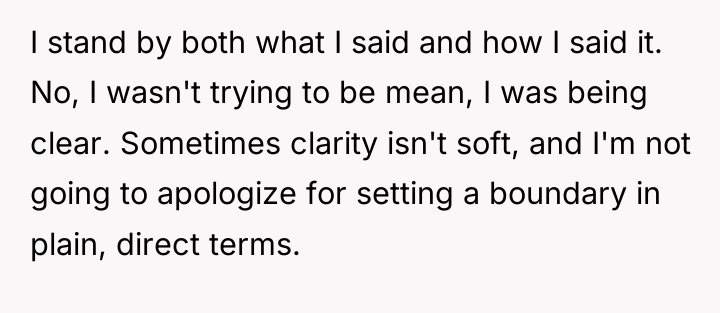 I stand by both what I said and how I...