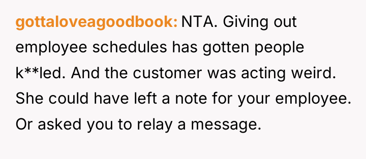 gottaloveagoodbook NTA. Giving out employee schedules has gotten people k**led....