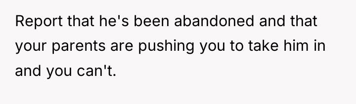 Report that he's been abandoned and that your parents are...