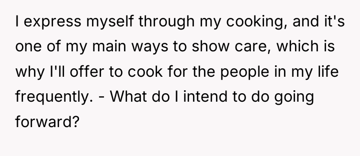 I express myself through my cooking, and it's one of...