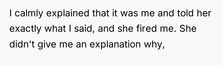 I calmly explained that it was me and told her...